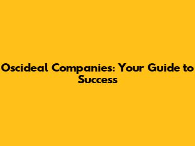 Oscideal Companies: Your Guide to Success