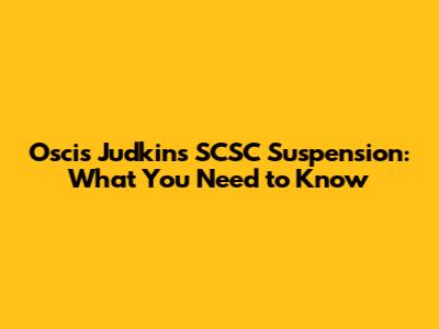 Oscis Judkins' SCSC Suspension: What You Need to Know