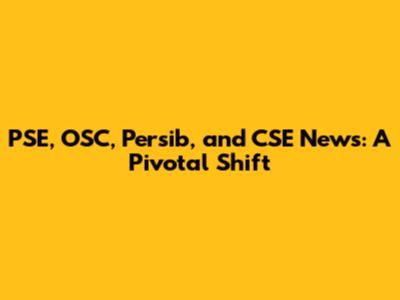 PSE, OSC, Persib, and CSE News: A Pivotal Shift