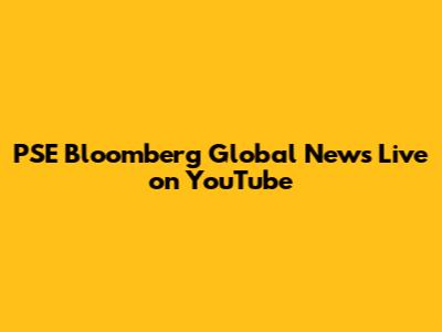 PSE Bloomberg Global News Live on YouTube