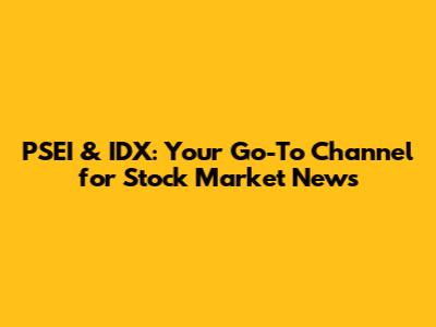 PSEI & IDX: Your Go-To Channel for Stock Market News