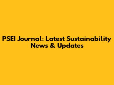 PSEI Journal: Latest Sustainability News & Updates