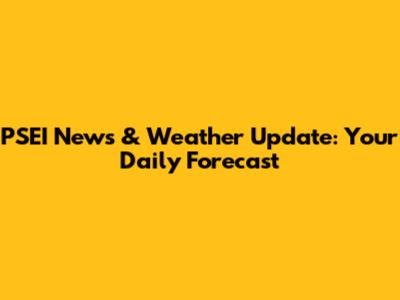 PSEI News & Weather Update: Your Daily Forecast