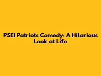 PSEI Patriot's Comedy: A Hilarious Look at Life