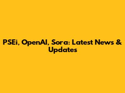 PSEi, OpenAI, Sora: Latest News & Updates