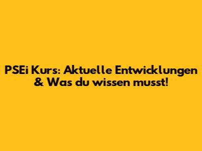 PSEi Kurs: Aktuelle Entwicklungen & Was du wissen musst!