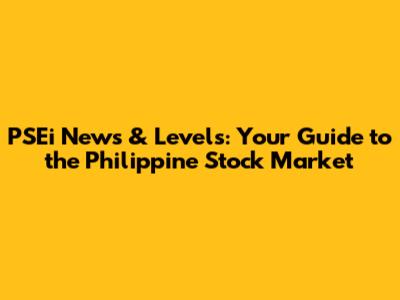PSEi News & Levels: Your Guide to the Philippine Stock Market