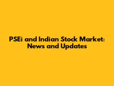 PSEi and Indian Stock Market: News and Updates