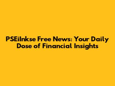 PSEiInkse Free News: Your Daily Dose of Financial Insights