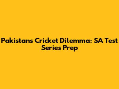 Pakistan's Cricket Dilemma: SA Test Series Prep
