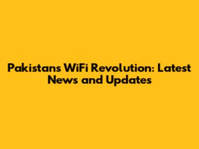 Pakistan's WiFi Revolution: Latest News and Updates