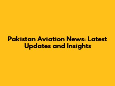 Pakistan Aviation News: Latest Updates and Insights