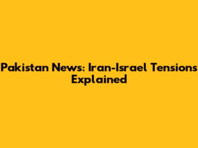 Pakistan News: Iran-Israel Tensions Explained