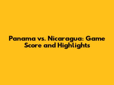 Panama vs. Nicaragua: Game Score and Highlights