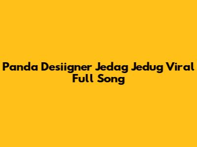 Panda Desiigner Jedag Jedug Viral Full Song