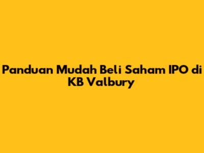 Panduan Mudah Beli Saham IPO di KB Valbury