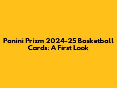 Panini Prizm 2024-25 Basketball Cards: A First Look