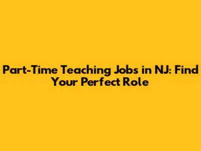 Part-Time Teaching Jobs in NJ: Find Your Perfect Role