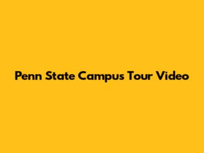 Penn State Campus Tour Video