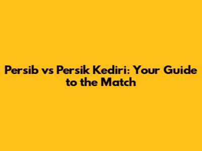 Persib vs Persik Kediri: Your Guide to the Match