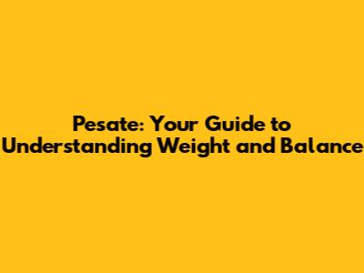 Pesate: Your Guide to Understanding Weight and Balance