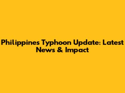 Philippines Typhoon Update: Latest News & Impact