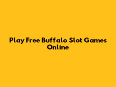 Play Free Buffalo Slot Games Online