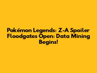 Pokémon Legends: Z-A Spoiler Floodgates Open: Data Mining Begins!