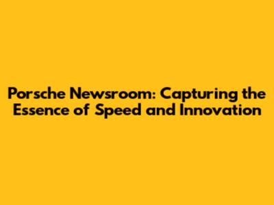 Porsche Newsroom: Capturing the Essence of Speed and Innovation