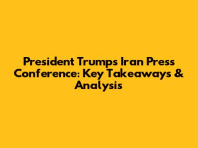 President Trump's Iran Press Conference: Key Takeaways & Analysis