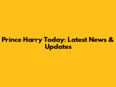 Prince Harry Today: Latest News & Updates