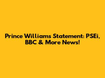 Prince William's Statement: PSEi, BBC & More News!