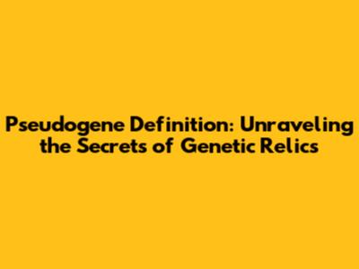 Pseudogene Definition: Unraveling the Secrets of Genetic Relics