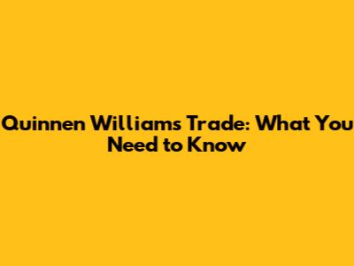 Quinnen Williams Trade: What You Need to Know