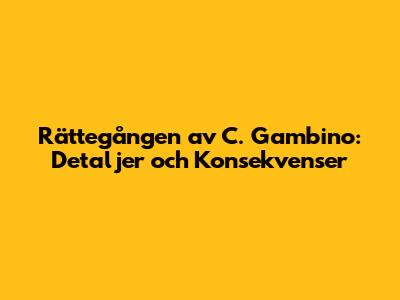 Rättegången av C. Gambino: Detaljer och Konsekvenser