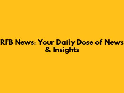 RFB News: Your Daily Dose of News & Insights