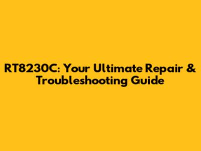 RT8230C: Your Ultimate Repair & Troubleshooting Guide