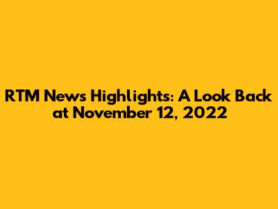 RTM News Highlights: A Look Back at November 12, 2022