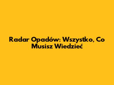 Radar Opadów: Wszystko, Co Musisz Wiedzieć