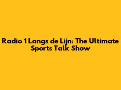 Radio 1 Langs de Lijn: The Ultimate Sports Talk Show