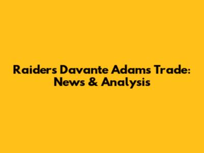 Raiders' Davante Adams Trade: News & Analysis