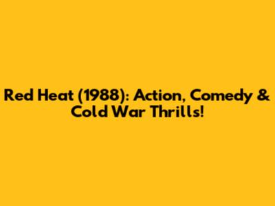 Red Heat (1988): Action, Comedy & Cold War Thrills!