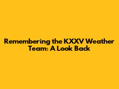 Remembering the KXXV Weather Team: A Look Back