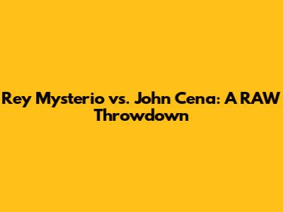 Rey Mysterio vs. John Cena: A RAW Throwdown