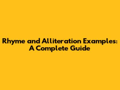 Rhyme and Alliteration Examples: A Complete Guide