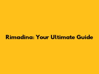 Rimadina: Your Ultimate Guide