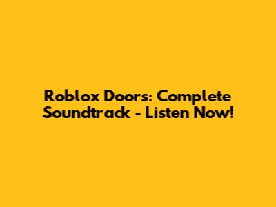 Roblox Doors: Complete Soundtrack - Listen Now!