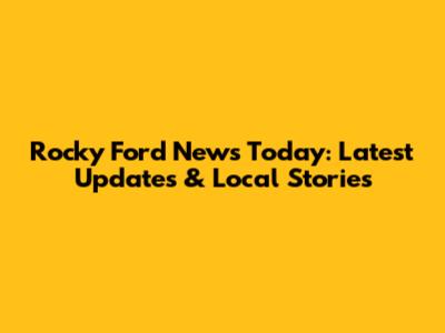 Rocky Ford News Today: Latest Updates & Local Stories