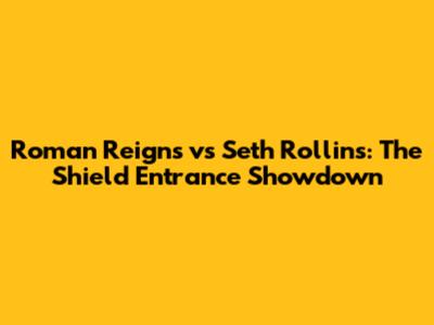 Roman Reigns vs Seth Rollins: The Shield Entrance Showdown