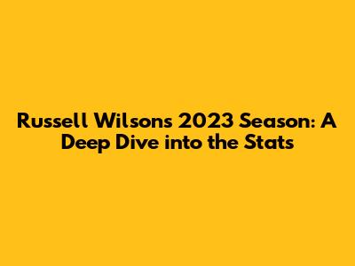 Russell Wilson's 2023 Season: A Deep Dive into the Stats